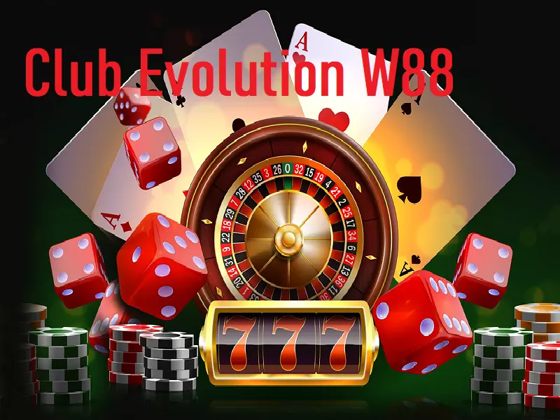 Club Evolution W88 - Cá cược casino trong tầm tay bạn