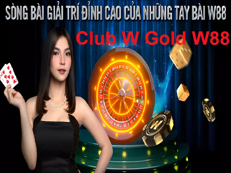 Club W Gold W88 - Chơi casino thoải mái hơn cùng W88