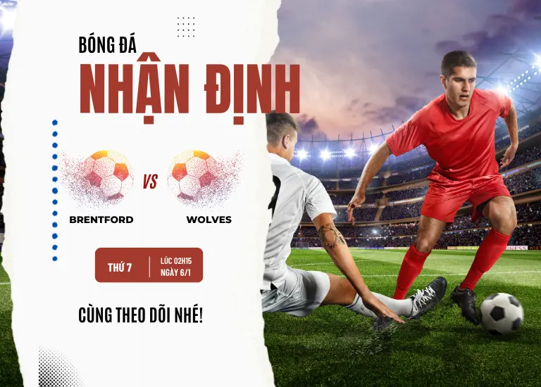 Nhận định bóng đá trận đấu Brentford vs Wolves, Lúc 02h15 ngày 6/1