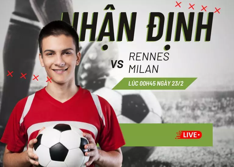 Nhận định bóng đá trận Rennes vs Milan, Lúc 00h45 ngày 23/2