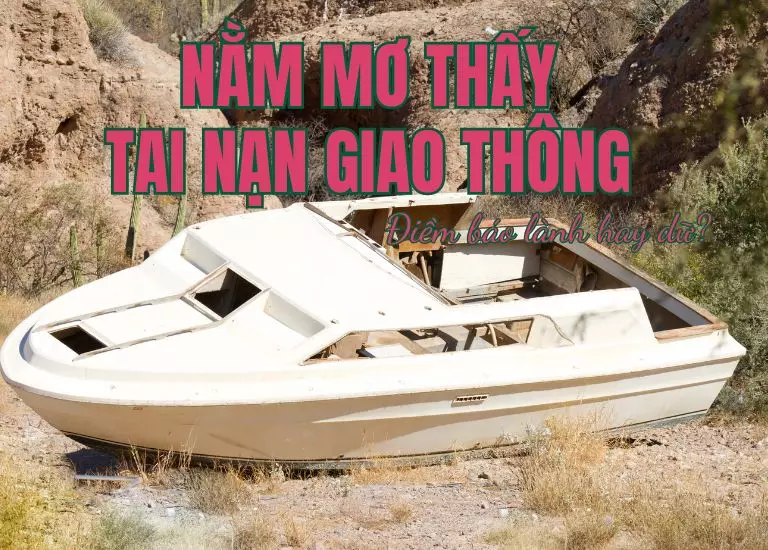 Nằm mơ thấy tai nạn giao thông là điềm báo lành hay dữ, số đề nào trúng lớn?