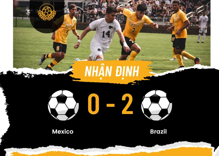 Nhận định bóng đá trận đấu Mexico vs Brazil, Vào lúc 08h00 ngày 9/6